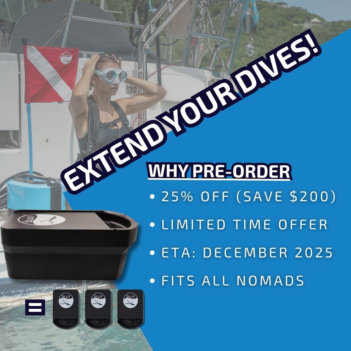 Nomad 3X Battery Pre Order Page Graphic Why Preorder (1) Promotional graphic for the BLU3 Nomad 3X Battery pre-order, featuring a diver preparing to enter the water beside a Nomad dive system. The text reads ‘Extend Your Dives!’ and highlights pre-order benefits including 25% off ($200 savings), limited time offer, estimated delivery in December 2025, and compatibility with all Nomad systems. The image shows the larger 3X battery next to three standard batteries, illustrating its triple capacity.